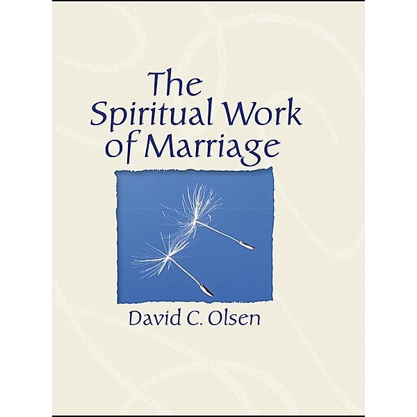 The Spiritual Work of Marriage, David C. Olsen