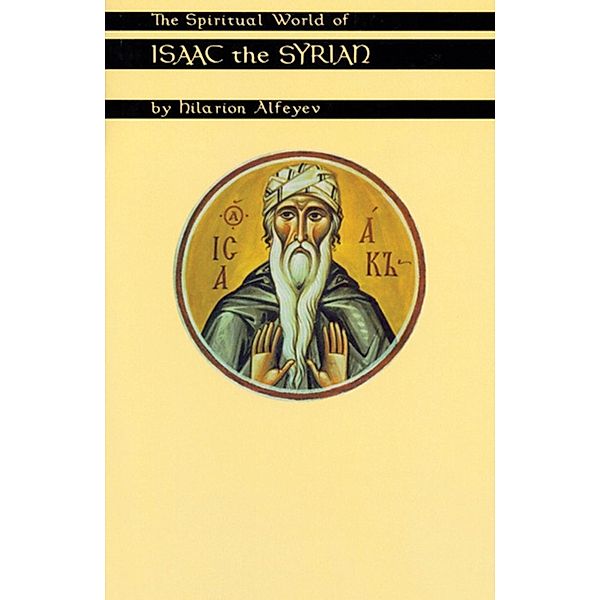 The Spiritual World Of Isaac The Syrian / Cistercian Studies Series Bd.175, Hilarion Alfeyev