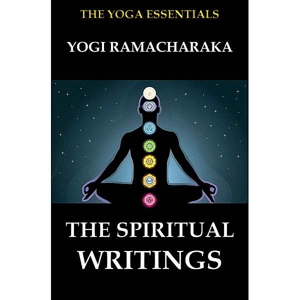 The Spiritual Writings of Yogi Ramacharaka, Yogi Ramacharaka, William Walker Atkinson