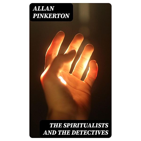 The Spiritualists and the Detectives, Allan Pinkerton