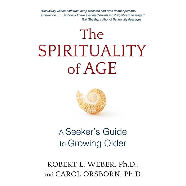 The Spirituality of Age, Robert L. Weber, Carol Orsborn