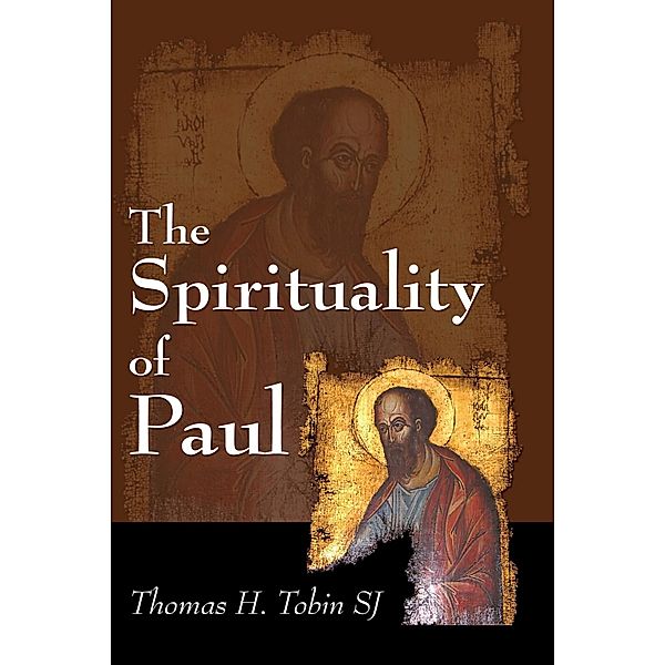 The Spirituality of Paul, Thomas H. Sj Tobin
