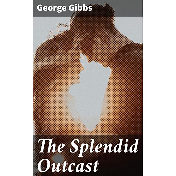 The Splendid Outcast, George Gibbs