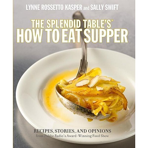The Splendid Table's How to Eat Supper, Lynne Rossetto Kasper, Sally Swift