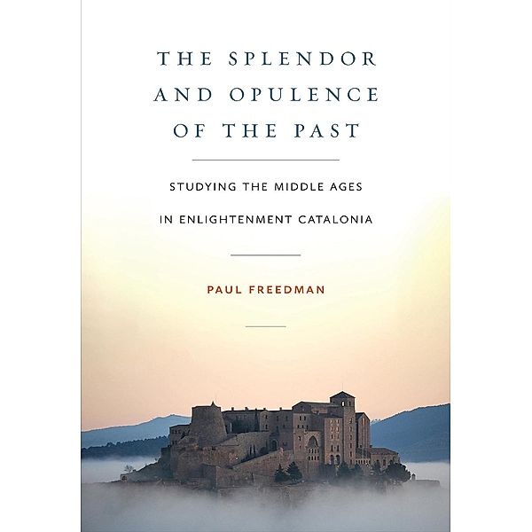 The Splendor and Opulence of the Past / Medieval Societies, Religions, and Cultures, Paul Freedman