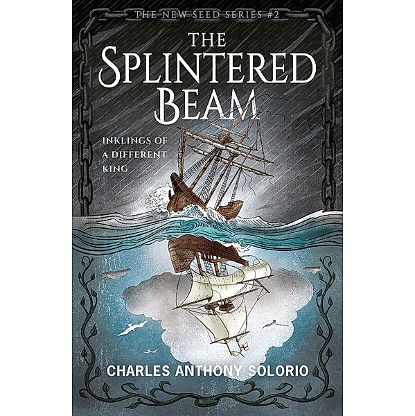The Splintered Beam: Inklings of a Different King (The New Seed, #2) / The New Seed, Charles Anthony Solorio