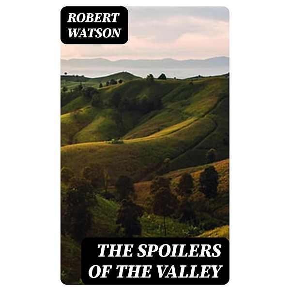 The Spoilers of the Valley, Robert Watson