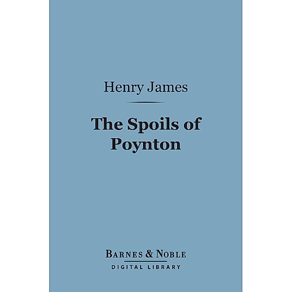 The Spoils of Poynton (Barnes & Noble Digital Library) / Barnes & Noble, Henry James