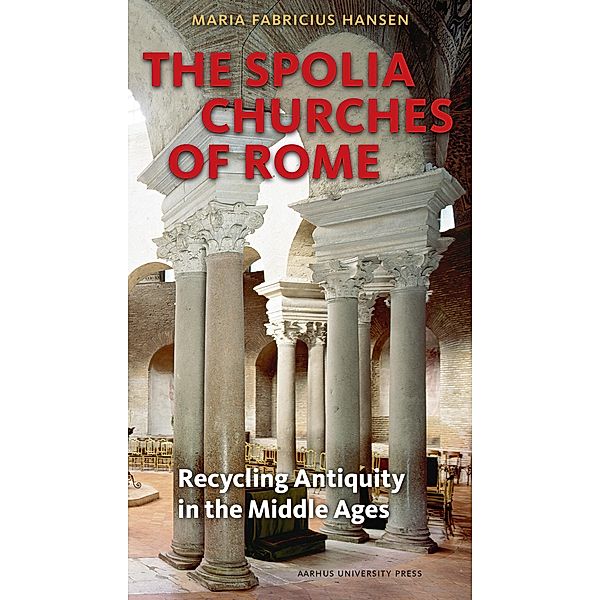 The Spolia Churches of Rome, Maria Fabricius Hansen