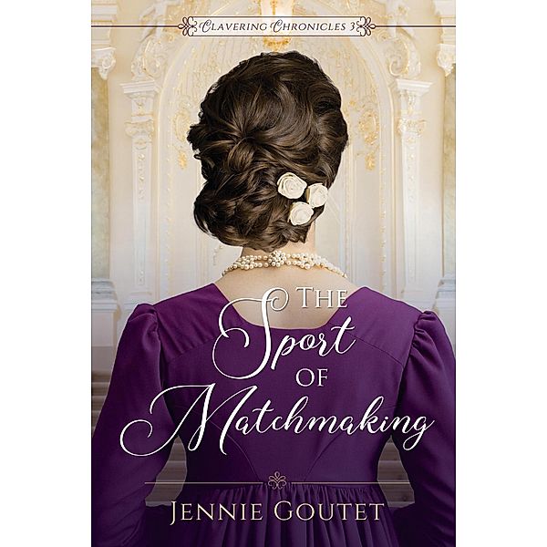 The Sport of Matchmaking (Clavering Chronicles, #3) / Clavering Chronicles, Jennie Goutet