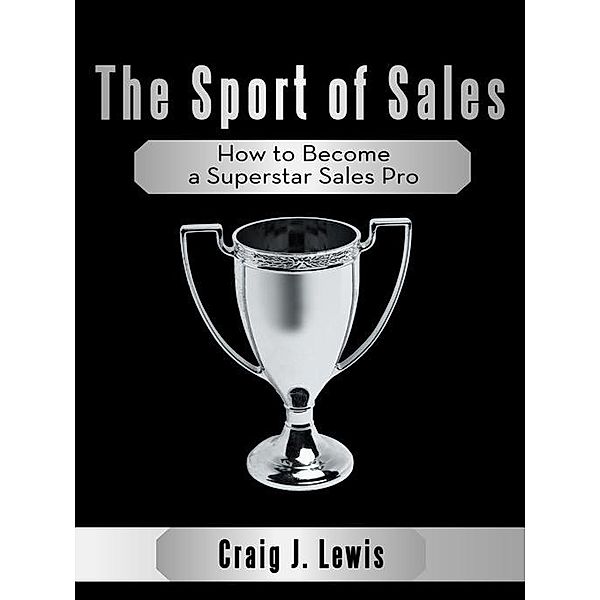 The Sport of Sales, Craig J. Lewis