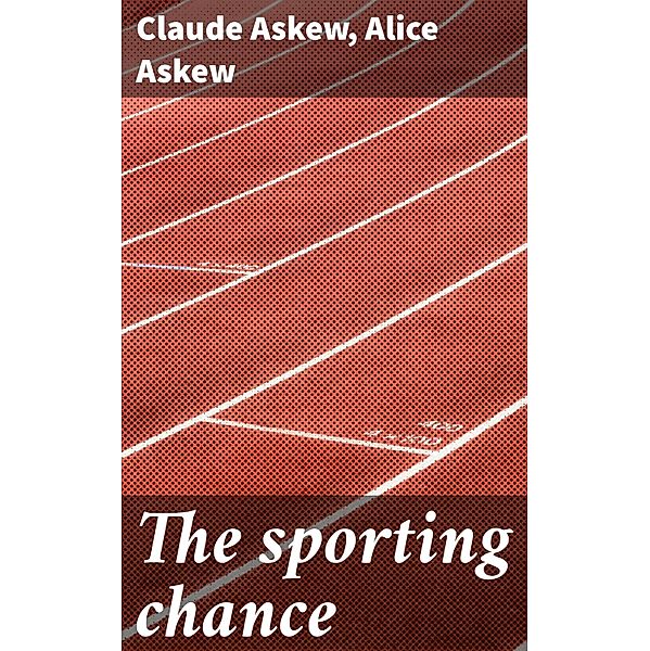 The sporting chance, Claude Askew, Alice Askew