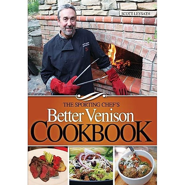 The Sporting Chef's Better Venison Cookbook, Scott Leysath