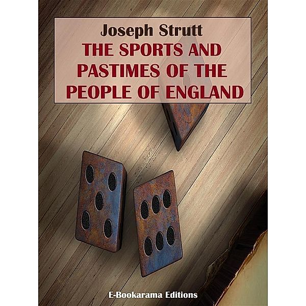 The Sports and Pastimes of the People of England, Joseph Strutt