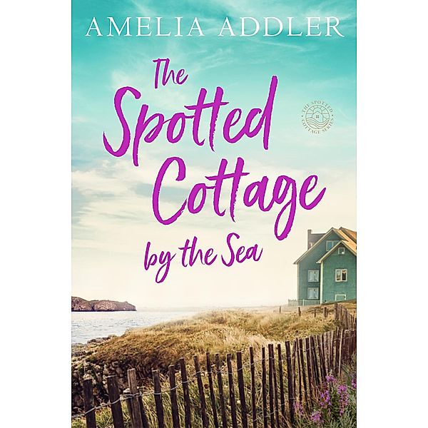 The Spotted Cottage by the Sea / Spotted Cottage, Amelia Addler