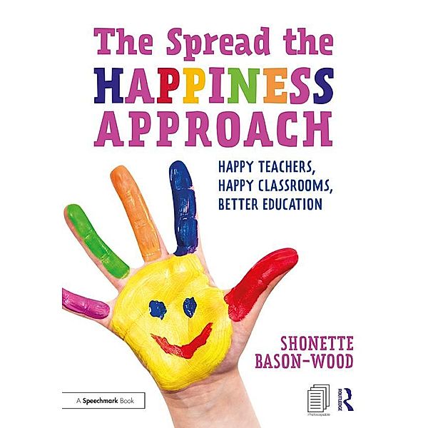 The Spread the Happiness Approach: Happy Teachers, Happy Classrooms, Better Education, Shonette Bason-Wood