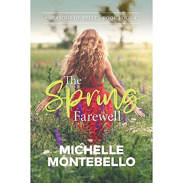 The Spring Farewell (Seasons of Belle, #4) / Seasons of Belle, Michelle Montebello