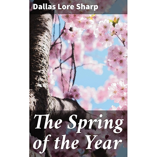 The Spring of the Year, Dallas Lore Sharp