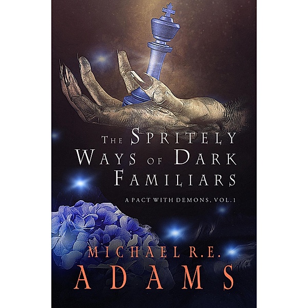 The Spritely Ways of Dark Familiars (A Pact with Demons, Vol. 1) / A Pact with Demons, Michael R. E. Adams