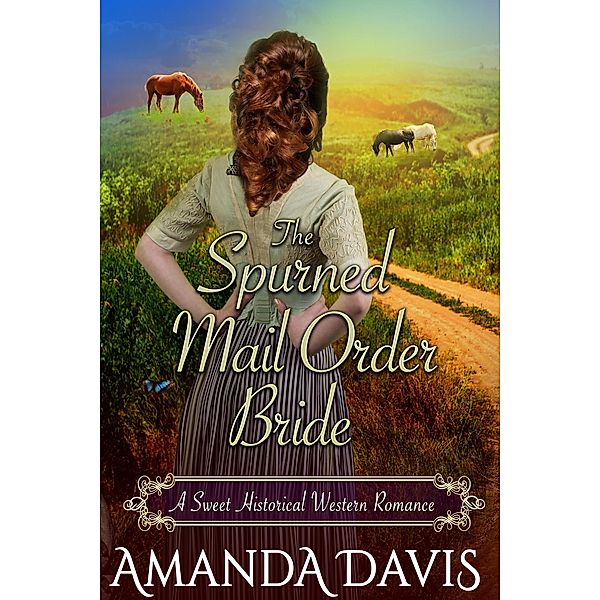 The Spurned Mail Order Bride: Love-Inspired Sweet Historical Western Mail Order Bride Romance (Brides for the Chauncey Brothers, #3) / Brides for the Chauncey Brothers, Amanda Davis