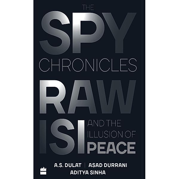 The Spy Chronicles, A. S. Dulat, Asad Durrani, Aditya Sinha