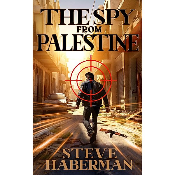 The Spy from Palestine (Jonas Shaw and Charly Lawrence, #3) / Jonas Shaw and Charly Lawrence, Steve Haberman