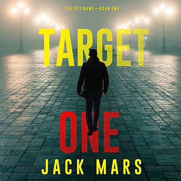 The Spy Game - 1 - Target One (The Spy Game—Book #1), Jack Mars