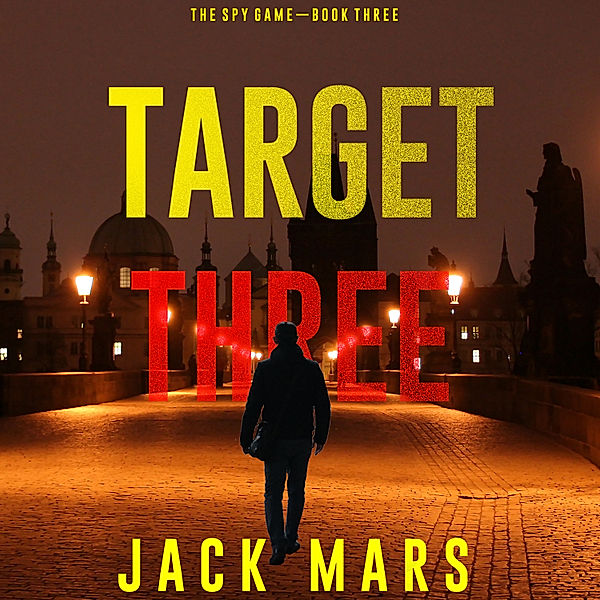 The Spy Game - 3 - Target Three (The Spy Game—Book #3), Jack Mars