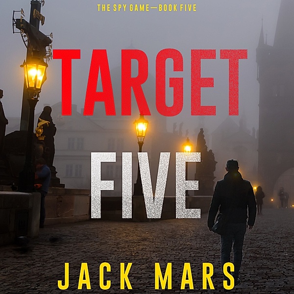 The Spy Game - 5 - Target Five (The Spy Game—Book #5), Jack Mars