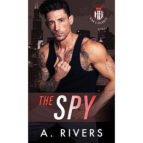 The Spy (King's Security, #3) / King's Security, A. Rivers, Alexa Rivers