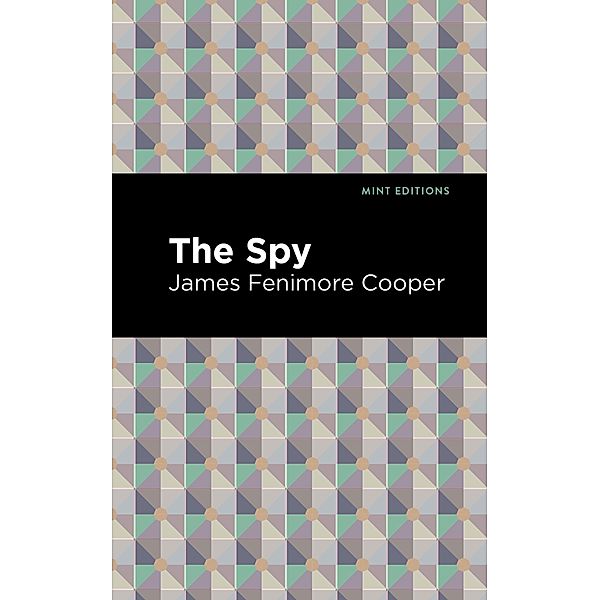The Spy / Mint Editions (Military Narratives and Nonfiction), James Fenimore Cooper