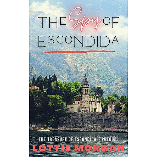 The Spy of Escondida (The Treasure of Escondida, #0.5) / The Treasure of Escondida, Lottie Morgan