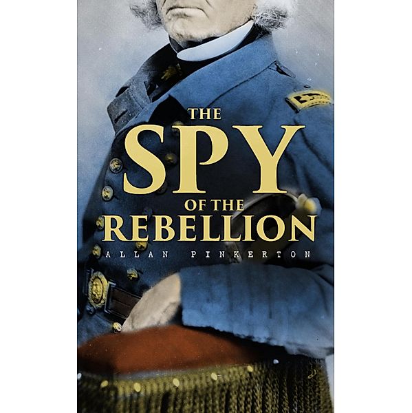 The Spy of the Rebellion, Allan Pinkerton