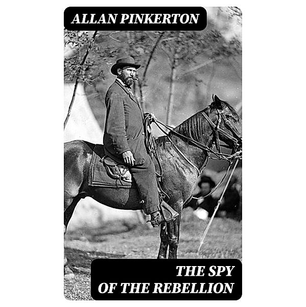 The Spy of the Rebellion, Allan Pinkerton