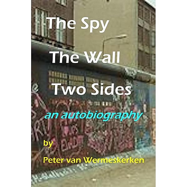 The Spy, The Wall, Two Sides, Peter van Wermeskerken