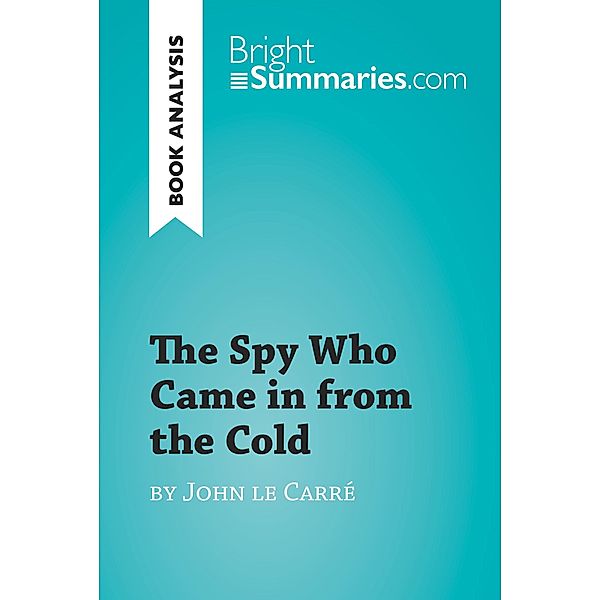 The Spy Who Came in from the Cold by John le Carré (Book Analysis), Bright Summaries