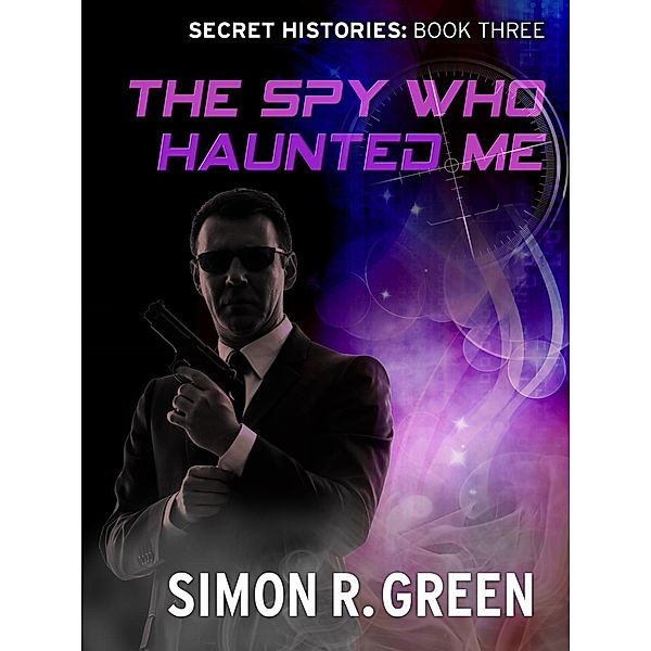 The Spy Who Haunted Me / Secret History Bd.3, Simon Green