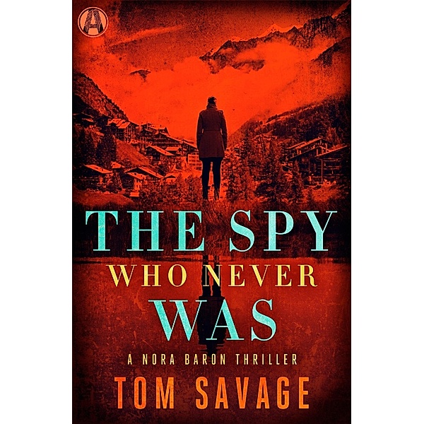 The Spy Who Never Was / Nora Baron Bd.3, Tom Savage
