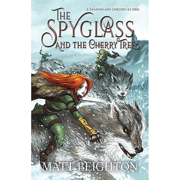 The Spyglass And The Cherry Tree (The Shadowland Chronicles, #1) / The Shadowland Chronicles, Matt Beighton