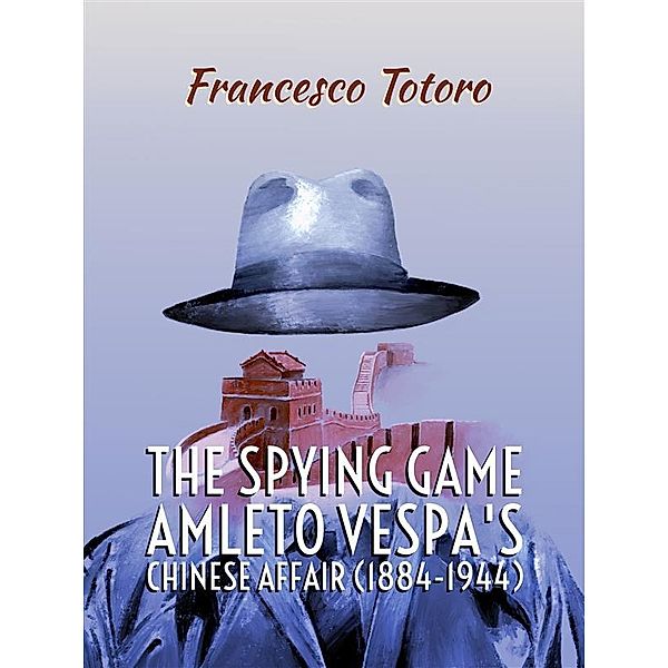 The spying game. Amleto Vespa's Chinese Affair (1884-1944), Francesco Totoro