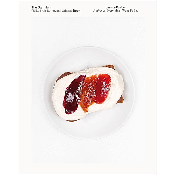 The Sqirl Jam (Jelly, Fruit Butter, and Others) Book, Jessica Koslow