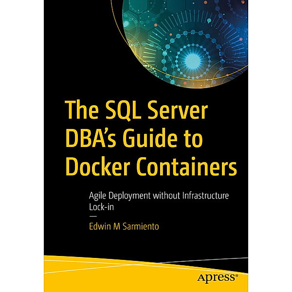 The SQL Server DBA's Guide to Docker Containers, Edwin M Sarmiento