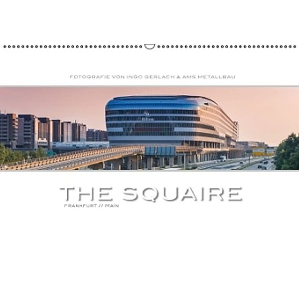 The Squaire Frankfurt // Main. Fotografie von Ingo Gerlach & AMS Metallbau (Wandkalender 2016 DIN A2 quer), Ingo Gerlach