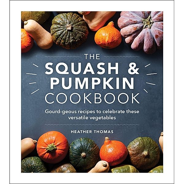 The Squash and Pumpkin Cookbook, Heather Thomas