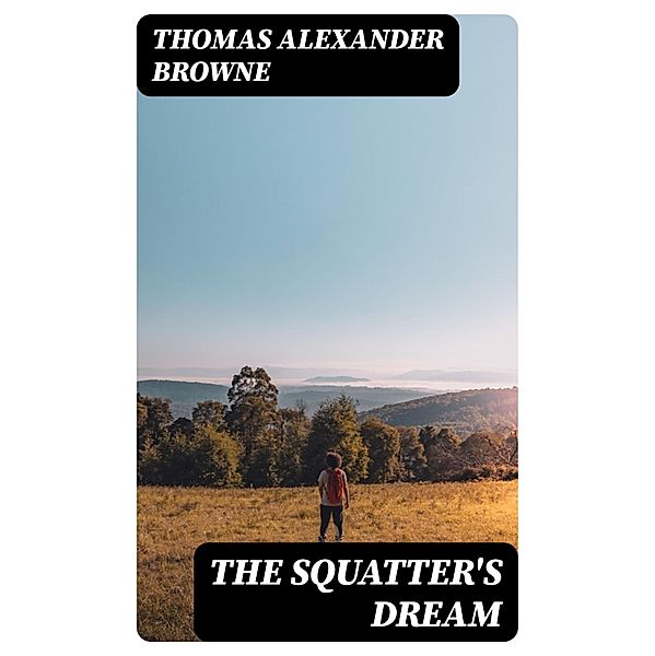 The Squatter's Dream, Thomas Alexander Browne