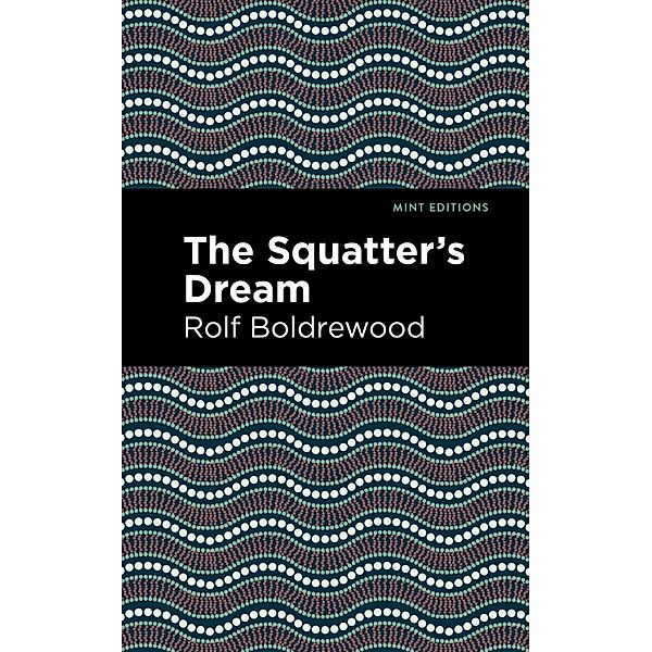 The Squatter's Dream / Mint Editions (Literary Fiction), Rolf Boldrewood