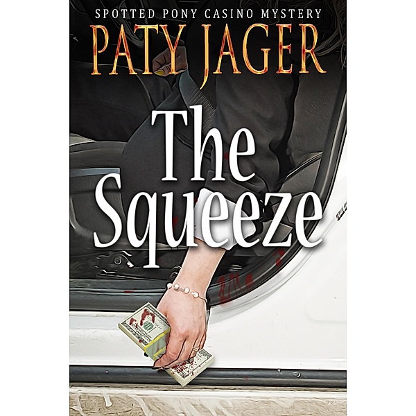 The Squeeze (Spotted Pony Casino Mystery, #4) / Spotted Pony Casino Mystery, Paty Jager