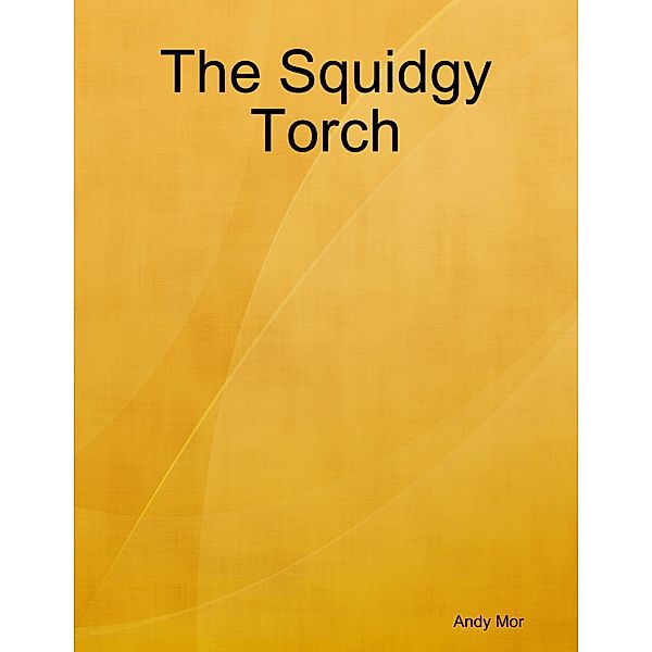 The Squidgy Torch, Andy Mor