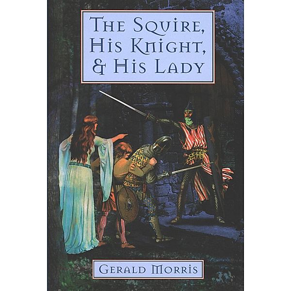 The Squire, His Knight, & His Lady / The Squire's Tales, Gerald Morris