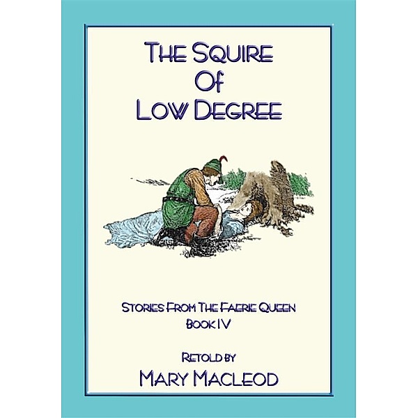 THE SQUIRE OF LOW DEGREE - Book 4 from the Stories of the Faerie Queene, Edmund Spenser, Retold by Mary Macleod